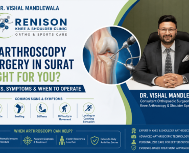 Is Arthroscopy Surgery in Surat Right for You? Signs, Symptoms & When to Operate